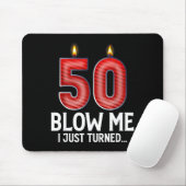 Blow Me I Turned 50 Years Old Funny 50th Birthday Mousepad (Mit Mouse)