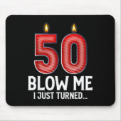 Blow Me I Turned 50 Years Old Funny 50th Birthday Mousepad (Vorne)