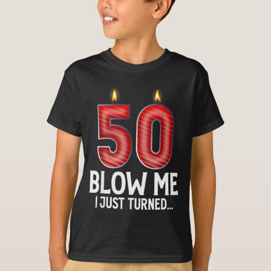 Blow Me I Turned 50 Years Old Funny 50th Birthday  T-Shirt (Vorderseite)