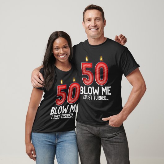 Blow Me I Turned 50 Years Old Funny 50th Birthday T-Shirt (Unisex)