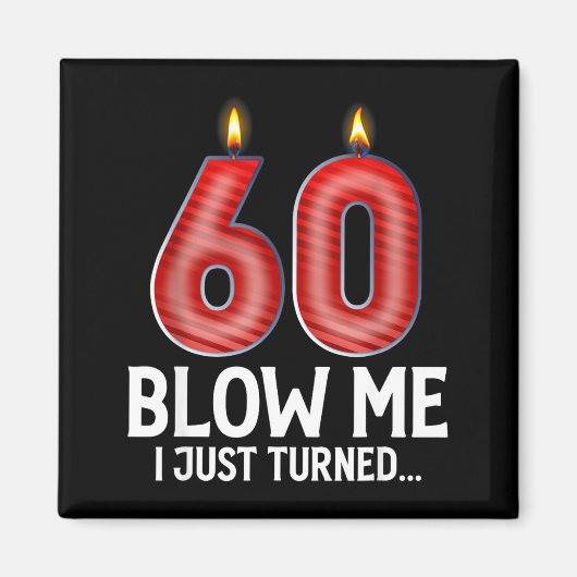 Blow Me I Turned 60 Years Old Funny 60th Birthday  Magnet (Vorne)