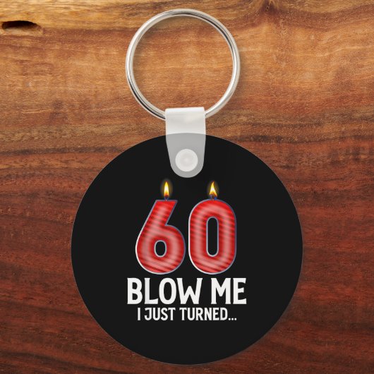 Blow Me I Turned 60 Years Old Funny 60th Birthday Schlüsselanhänger (Vorderseite)