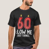 Blow Me I Turned 60 Years Old Funny 60th Birthday T-Shirt (Vorderseite)