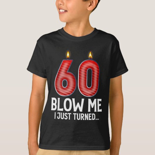 Blow Me I Turned 60 Years Old Funny 60th Birthday T-Shirt (Vorderseite)