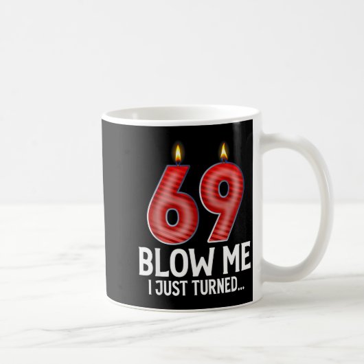 Blow Me I Turned 69 Years Old Funny 69th Birthday Kaffeetasse (Rechts)