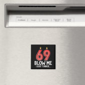 Blow Me I Turned 69 Years Old Funny 69th Birthday Magnet (In Situ (Geschirrspüler))