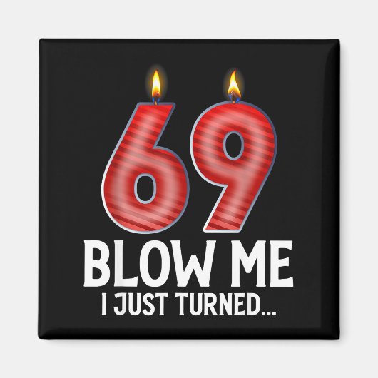 Blow Me I Turned 69 Years Old Funny 69th Birthday Magnet (Vorne)