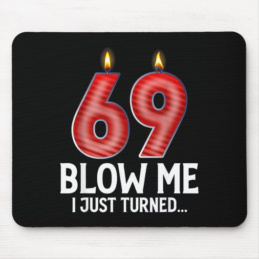 Blow Me I Turned 69 Years Old Funny 69th Birthday Mousepad (Vorne)