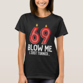 Blow Me I Turned 69 Years Old Funny 69th Birthday T-Shirt (Vorderseite)
