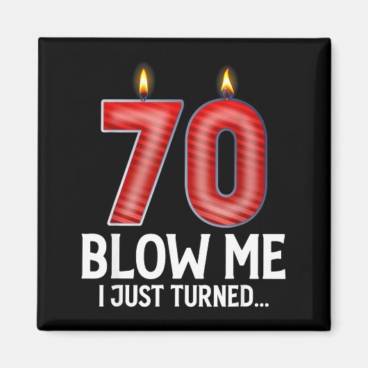 Blow Me I Turned 70 Years Old Funny 70th Birthday  Magnet (Vorne)
