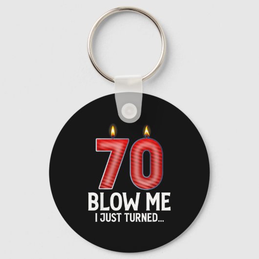 Blow Me I Turned 70 Years Old Funny 70th Birthday Schlüsselanhänger (Vorderseite)