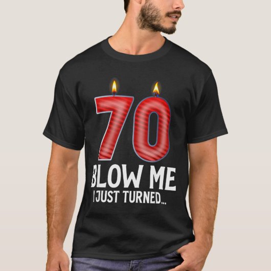 Blow Me I Turned 70 Years Old Funny 70th Birthday T-Shirt (Vorderseite)