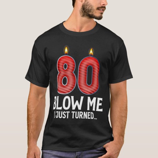 Blow Me I Turned 80 Years Old Funny 80th Birthday  T-Shirt (Vorderseite)