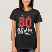 Blow Me I Turned 80 Years Old Funny 80th Birthday T-Shirt (Vorderseite)