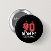 Blow Me I Turned 90 Years Old Funny 90th Birthday  Button (Vorne & Hinten)