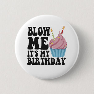 Blow me It's my Birthday Funny Anniversary Gift Button