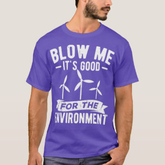 Blow me Itx27s gut für die Umwelt Windmill Ecolo T-Shirt
