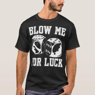 Blow Me Luck Crap Glücksspiel Casino Roll Dice Gam T-Shirt