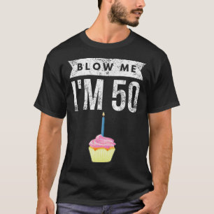 Blow me me I'm 50 Pun 50 Geburtstag Gag Geschenk S T-Shirt
