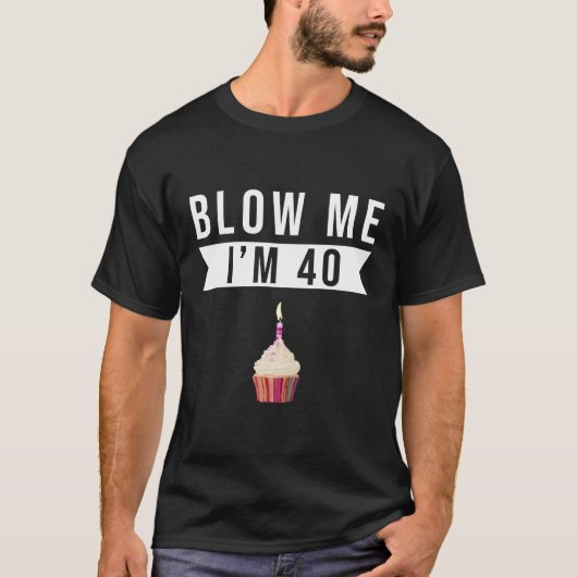 Blow mir, ich bin 40 Feiern T-Shirt (Vorderseite)