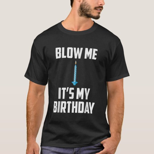 Blow mir seinen Geburtstag T-Shirt (Vorderseite)