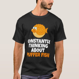 Blowfish denken ständig über Puffer Fisch nach T-Shirt