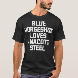 Blue Horseshoe Lieben Anacott Steel Funny Stock Ma T-Shirt