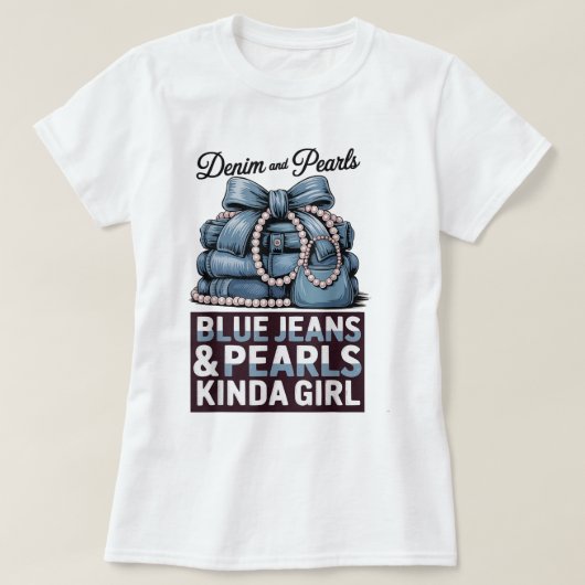 Blue Jeans and Pearls Kinda Girl Shirt (Design vorne)