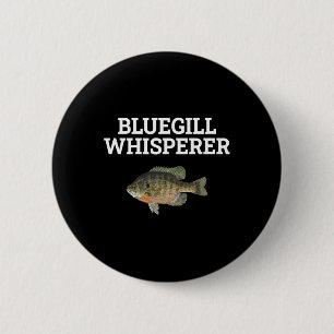 Bluegill Whisperer Fishy Lover Fisherman R Button