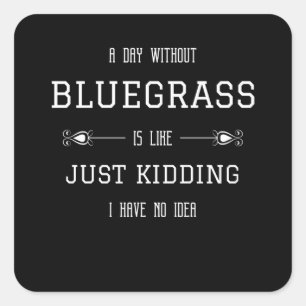 Bluegrass Funny Quote Sprichwort Quadratischer Aufkleber