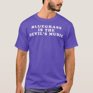 Bluegrass ist die Musik des Teufels - Funny Bluegr T-Shirt