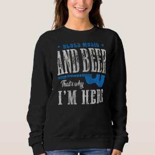 Blues Music and bier das, warum ich hier Blues Mus Sweatshirt