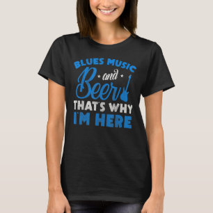 Blues Music and bier das, warum ich hier Blues Mus T-Shirt