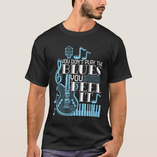 Blues Musician Sie nicht spielen die Blues fühlen T-Shirt (Vorderseite)