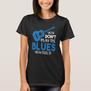 Blues Musician Sie spielen nicht die Blues, die Si T-Shirt