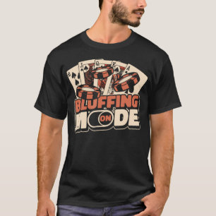 Bluffing-Modus Ein Texas Holdem Poker Hände Spiele T-Shirt