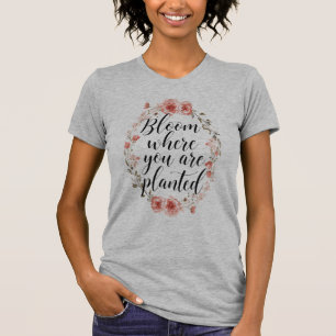 "Blühe, wo du gepflanzt bist" Blumenkranz T-Shirt