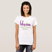 "Blühen Sie, wo Sie gepflanztes" inspirierend T-Shirt (Vorne ganz)