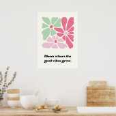 Blühen, wo die guten Stimmung wächst Poster (Küche)