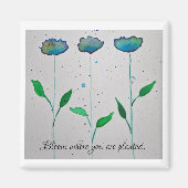 Blühen, wo Sie angepflanzt sind Magnet (Vorne)