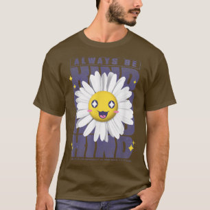 Blume, die immer lächeln, sind eine freundliche Mo T-Shirt