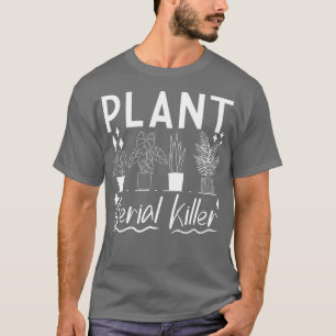 Blume Gärtner Pflanze Serienmörder Pflanze Sprichw T-Shirt