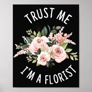 Blume Lover Vertraue mir, ich bin ein Florist Poster
