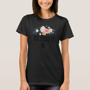 Blume mit Flora und Fauna reden mir über Birdie T-Shirt