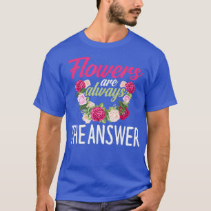 Blume sind die Antwort Floristische Blume Bloral T-Shirt