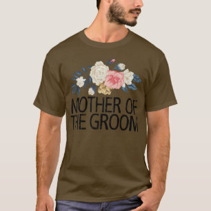 Blumen Blumen, Mutter des Bräutigams T-Shirt