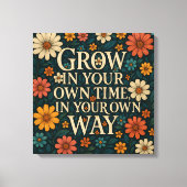 Blumenschrift - "Wachsen Sie in Ihrer eigenen Zeit Leinwanddruck (Vorderseite)