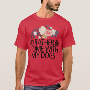 Blumenstrauß, ich würde eher mit meinen Hunden Zuh T-Shirt