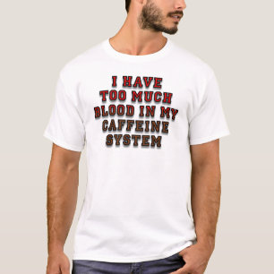 Blut in meinem Koffeinsystem-Funny-Hemd T-Shirt