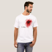 Blut-Spritzer bin ich okayt-stück T-Shirt (Vorne ganz)